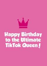 Funny Birthday Card - TikTok - Happy Birthday To The Ultimate TikTok Queen created by Tickled Pink
