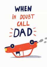 Funny Father's Day Card - Upside Down Car - When In Doubt, Call Dad created by Forever Funny