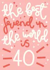 The Best Friend is 40 Birthday Card created by Oh, Laura