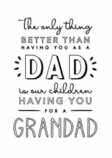 Heartfelt Typography Fathers Day Card - Grandad - The Only Thing Better Than Having You As A Dad Is Our Children having You As For A Grandad created by Jodie Gaul & Co