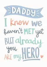 Cute Fathers Day Card - Daddy To Be - From The Bump - I Know We Haven't Met Yet But Already You Are My Hero created by Kimberley Rose Studio