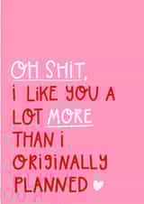Rude Typography Valentines Day Card / Anniversary Card - Oh Shit - I Like You A Lot More Than I Originally Planned created by katie illustrated