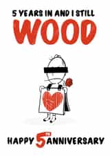 Cheeky Wood Anniversary Card - 5 Years - 5 years In And I Still Wood created by Colossal Studio
