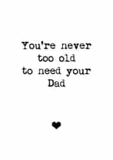 Never too old to need your Dad card created by Audrey & Coco