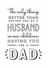 Heartfelt Fathers Day Card / Birthday Card - Husband - Dad - The Only Thing Better Than Having You As A Husband Is Our Children Having You For A Dad created by Jodie Gaul & Co