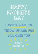 Funny Typography Fathers Day Card - Daddy To Be - From The Bump - I Can't Wait To Throw Up And Poo All Over You created by Elaine Miles