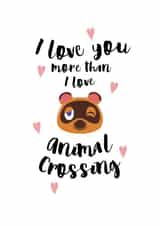I love you more than animal crossing card created by Zoe Shepherd