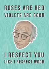 Funny Larry David Anniversary Card - 5 Years - Roses Are Red - I Respect You Like I Respect Wood created by Bonne Nouvelle