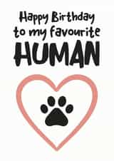 Cute Birthday Card - Pets - Happy Birthday To My Favourite Human created by Hello Fridays Studio