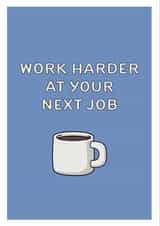 work harder next job New Job Card 19248 created by ifandwhenprints