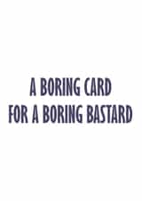 A boring card for a boring bastard created by GawjusCards