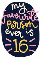 My Favourite Person is 16 Birthday Card created by Oh, Laura