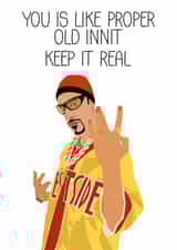 Funny Ali G Birthday Card - You Is Like Proper Old Innit: Keep It Real created by MintCards