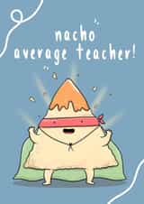 Funny Nacho Pun Thank You Card - Teacher - Nachos - Nacho Average Teacher created by The Tipsy Turtle
