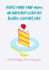 Funny New Baby card - mums on maternity leave are always scoffing cake. created by Kim&Tonic