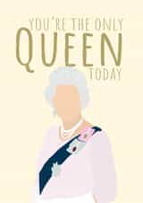 You're the only Queen today card created by PopDogShop