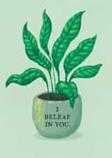 Motivational Plant Pun Card – I Beleaf In You. created by Teresa Kendel