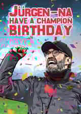 Funny Birthday Card - Football - Jurgen Klopp - Jurgen-Na Have A Champion Birthday created by Yeh Boi