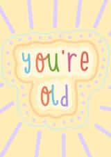 you're old Birthday Card 12218 created by Sioban Pickering