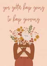 You gotta keep going to keep growing created by Rebekah Klimuck