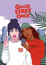 good vibes only good vibes Love & Friendship Card 19792 created by Roar Spectrum