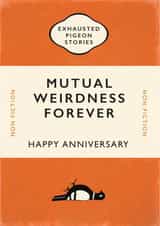 Funny Book Anniversary Card - Exausted Pigeon Stories - Non-Fiction - Mutual Weirdness Forever created by Yay Days