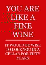 You are like a fine wine birthday card created by Leamington Underground