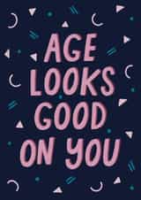 Age looks good on you birthday card created by Wandering Studio Co.
