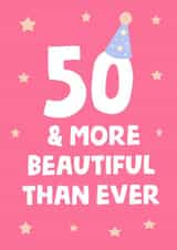 50 & more beautiful than ever! 50th card to make someone smile  turning fifty! created by tea please