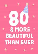 80 and more beautiful than ever, lovely card for your 80th. created by tea please