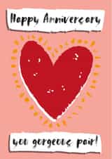 Cute Couple Anniversary Card - Heart - Happy Anniversary You Gorgeous Pair created by Hannah Boulter