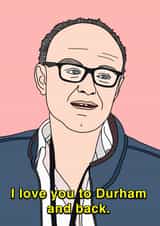 Dominic Cummings i love you to durham Anniversary Card 43596 created by Influential People