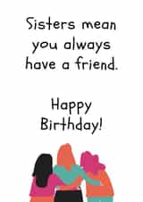 Sisters mean you always have a friend birthday card created by Amy (Hedgecards)