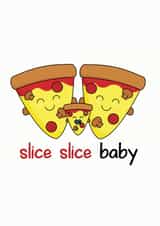 slice slice baby pizza New Baby Card 20071 created by Frendly Uk