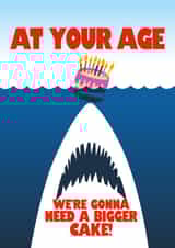 Funny Birthday Card - Jaws - At Your Age We're Gonna Need A Bigger Cake created by Close to the bone
