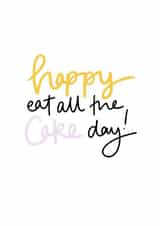 Funny Birthday Card - Cake - Happy Eat All The Cake Day created by DaphneRosa