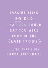 "Born In The Late 1900s" - Cheeky Birthday Card For Her created by Studio Mads