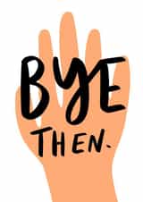 Funny Leaving Card - Bye Then created by Studio Yelle