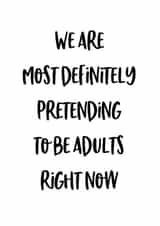 We definitely are pretending to be adults card created by Lingo Prints