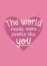 The World Needs More People Like You Card created by The_positiveway8
