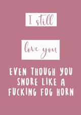 Rude Typography Anniversary Card / Valentines Day Card - I Still Love You Even Though You Snore Like A Fog Horn created by Izzi Paints