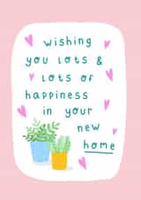 Cute New Home Card - House Plants - Hearts - Wishing You Lots Of Happiness In Your New Home created by Jessica Rachel Sharp