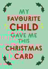 Cheeky - Funny - Holly - My Favourite Child Gave Me This Card - Favourite Child - Mum - Dad - Christmas Card created by Wink Design - Michelle Roberts
