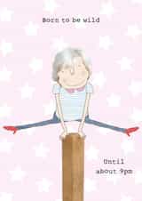 WILD born Just because Card 17022 created by Rosie Made A Thing