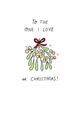 Cute - Sweet - Adorable - Mistletoe - Bunch of Mistletoe - To The One I Love At Christmas - Christmas Card created by Jessica Woodhouse