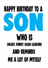 Funny Birthday Card - Son - To A Son Who Is Smart Funny, Good Looking, And Reminds Me Of Myself created by Cheeky Chops Cards