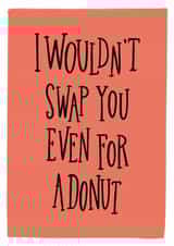 I Wouldn't Swap You Even For A Donut Card created by Jenni Ahlberg - Jeah Design