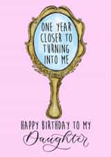 Funny Birthday Card for daughter - One Year Closer To Turning Into Me created by The Amyverse