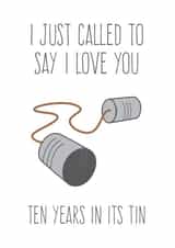 Cute Tin Pun Anniversary Card - 10 Years - I Just Called To Say I Love You Ten Years In The Tin created by FrednTrev.