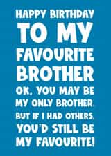 Funny Birthday Card - Brother - Happy Birthday To My Favourite Brother created by Naomi Park